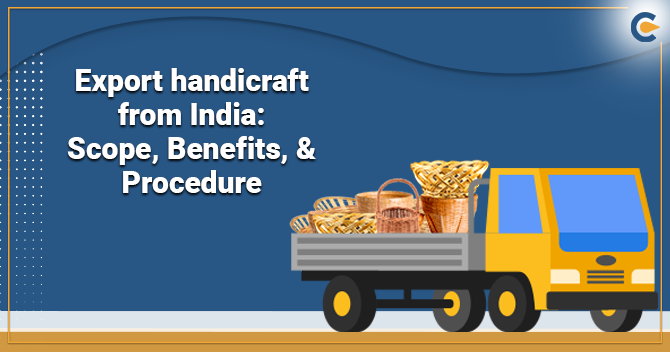 Export Handicraft from India: Scope, Benefits, & Procedure