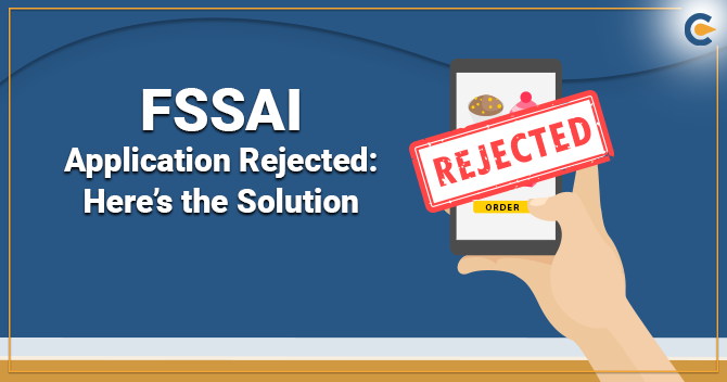 FSSAI Application Rejected: Here’s the Solution
