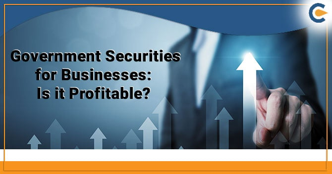 Government Securities for Businesses: Is it Profitable?