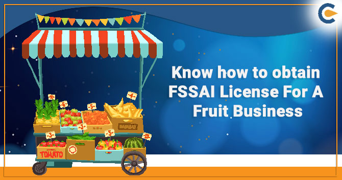 Know how to obtain FSSAI License for a Fruit Business