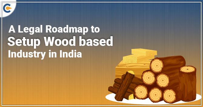 A Legal Roadmap to Setup Wood based Industry in India