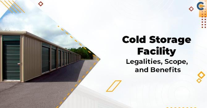 Cold Storage Facility: Legalities, Scope, and Benefits