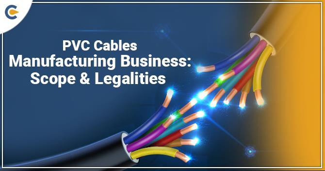 How to Establish PVC Cables Manufacturing Business in India?