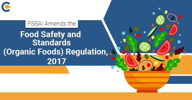 FSSAI Amends Food Safety and Standards (Organic Foods) Regulation, 2017