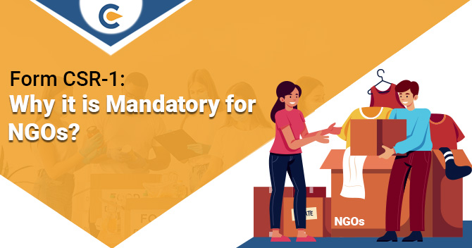 Form CSR-1: Why it is Mandatory for NGOs?