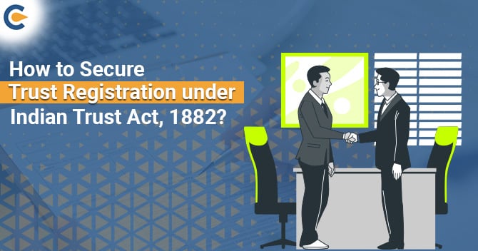 How to Secure Trust Registration under Indian Trust Act, 1882