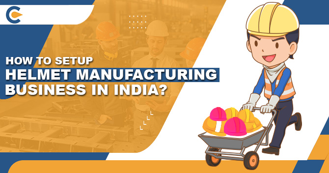 How to Setup Helmet manufacturing business in India