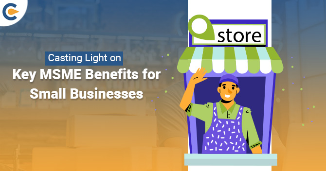 Casting Light on Key MSME Benefits for Small Businesses
