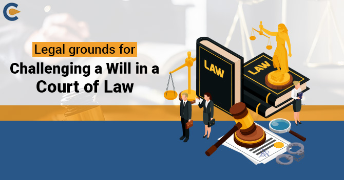 Legal grounds for Challenging a Will in a Court of Law