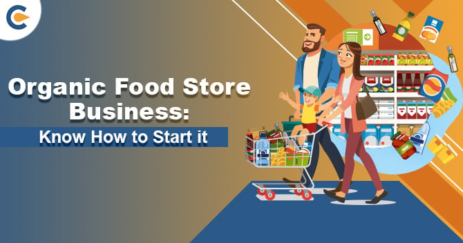 Organic Food Store Business: Know How to Start it