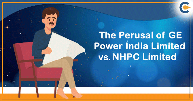 The Perusal of GE Power India Limited vs. NHPC Limited