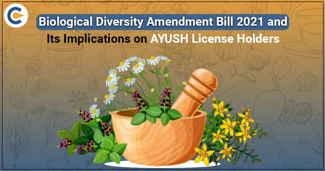 Biological Diversity Amendment Bill 2021 and its Implications on AYUSH License Holders