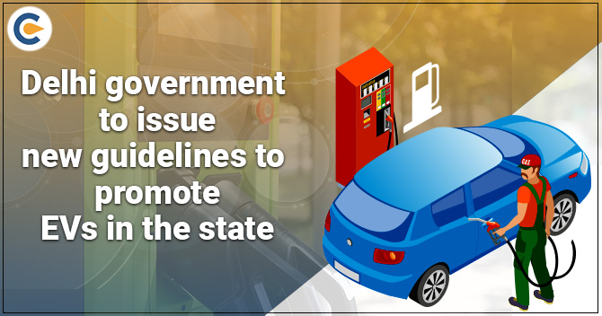 Delhi government to issue new guidelines to promote EVs in the state