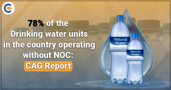 78% of the Drinking water units in the country operating without NOC: CAG Report