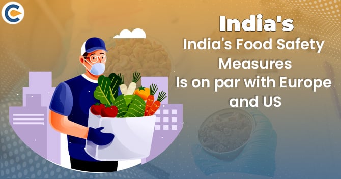 India's Food Safety Measures is on par with Europe and US