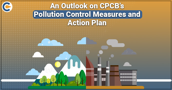 An Overview on CPCB’s Pollution Control Measures and Action Plan