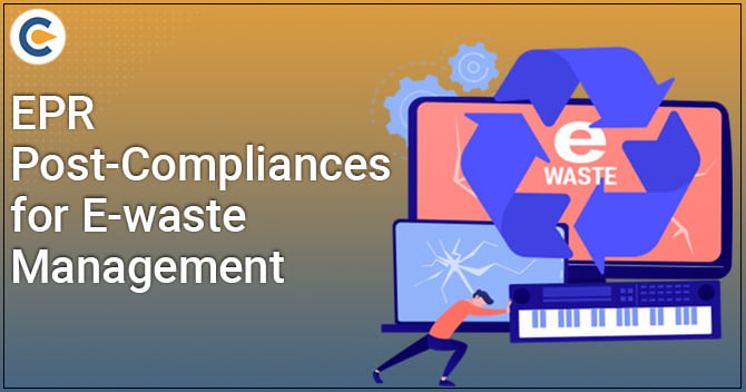EPR Post-Compliances for E-waste Management