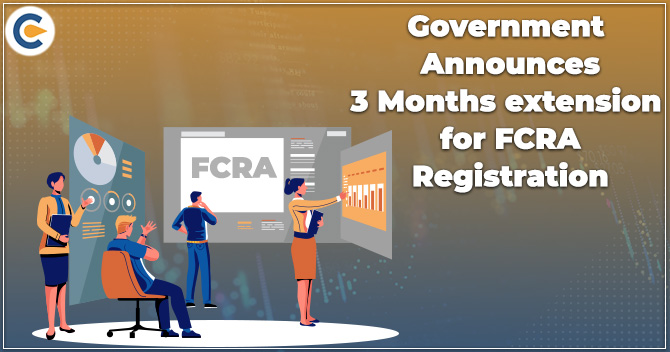 Government announces 3 Months extension for FCRA registration