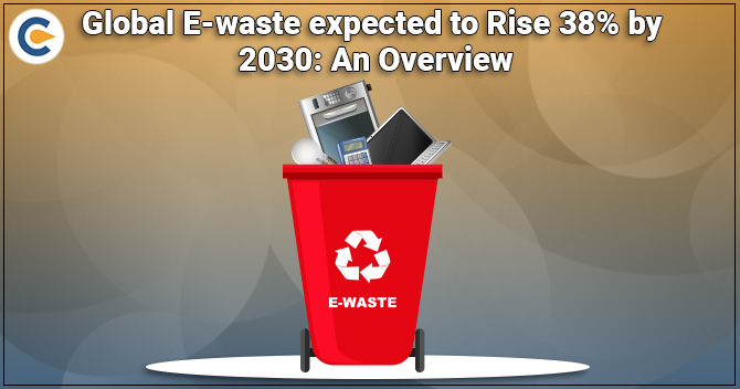 Global E-waste expected to Rise 38% by 2030: An Overview