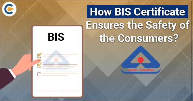 How BIS Certificate Ensures the Safety of the Consumers?
