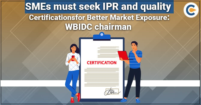 WBIDC chairman urges MSMEs to prioritize IPR and Quality Certification