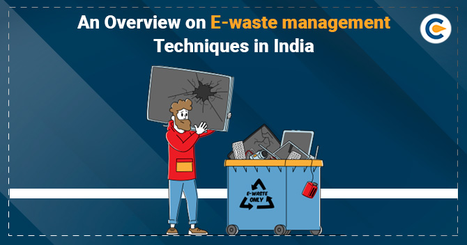 An Overview on E-waste Management Techniques in India