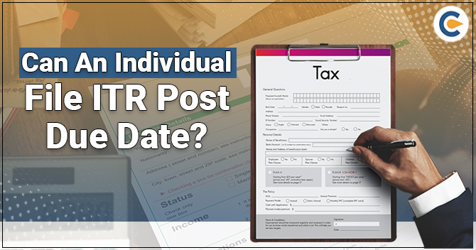 Can an individual file ITR post due date?