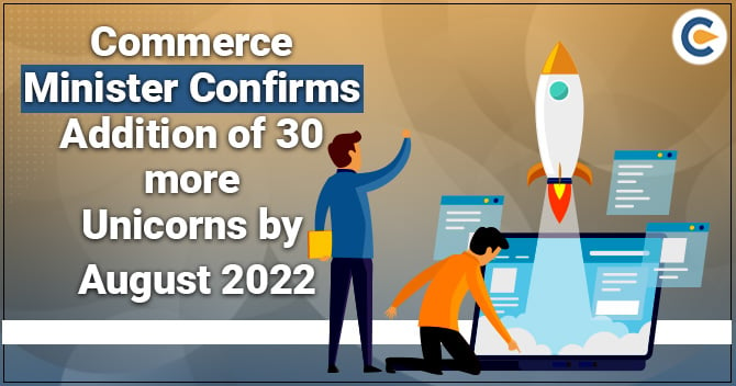 Commerce Minister Confirms Addition of 30 more Unicorns by August 2022