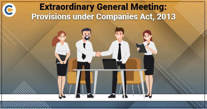 Extraordinary General Meeting: Provisions under Companies Act, 2013
