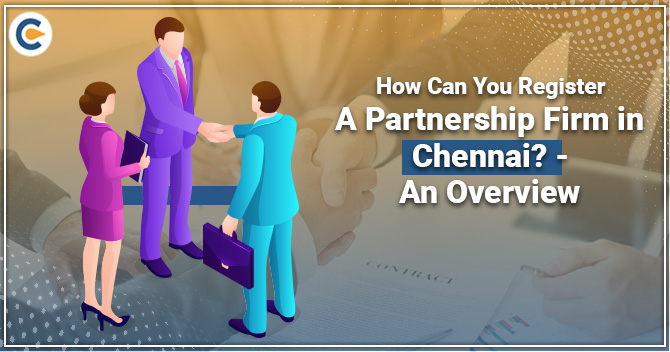 How Can You Register A Partnership Firm in Chennai? – An Overview