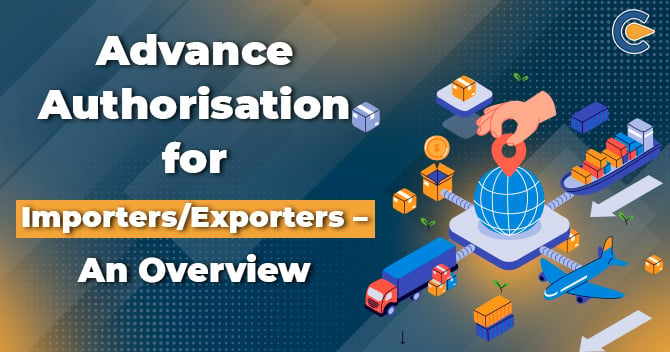 Advance Authorisation for Importers/Exporters – An Overview