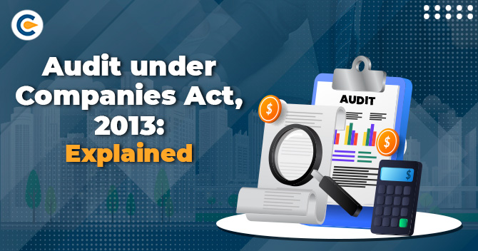 Audit under Companies Act, 2013: Explained