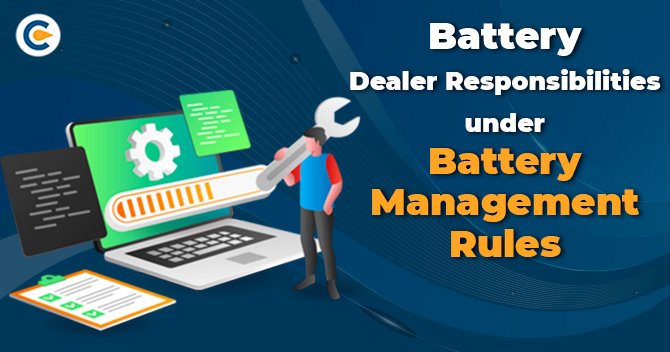 Battery Dealer Responsibilities under Battery management rules