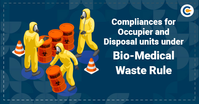 Compliances for Occupier and Disposal units under Bio Medical Waste Rule
