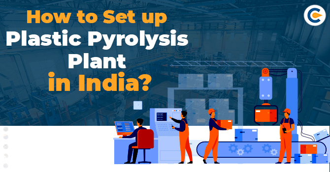 How to Set up Plastic Pyrolysis Plant in India?