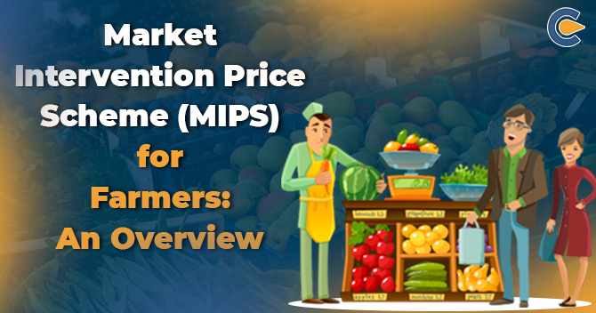 Market Intervention Price Scheme (MIPS) for Farmers: An Overview
