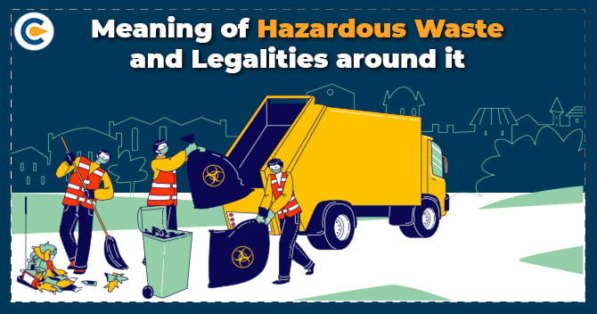 Meaning of Hazardous Waste and Legalities around it