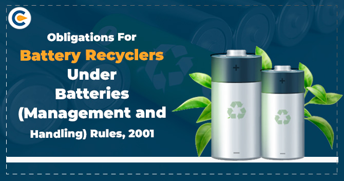 Obligations for Battery Recyclers under Batteries (Management and Handling) Rules, 2001