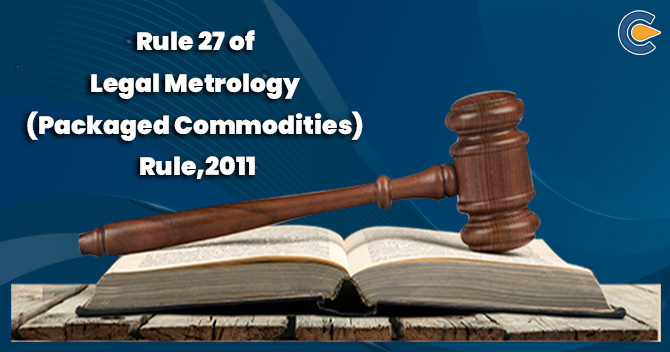 Rule 27 of Legal Metrology (Packaged Commodities) Rules, 2011