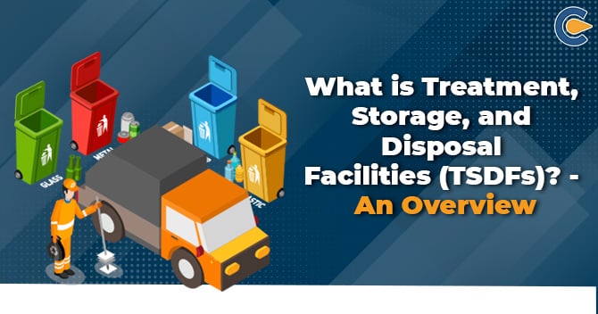 What is Treatment, Storage, and Disposal Facilities (TSDFs)? – An Overview