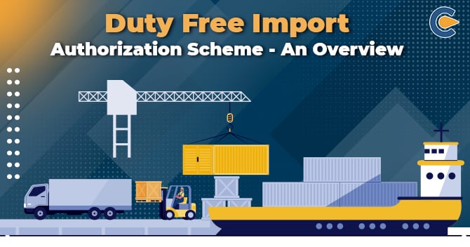 Duty Free Import Authorization Scheme – An Overview