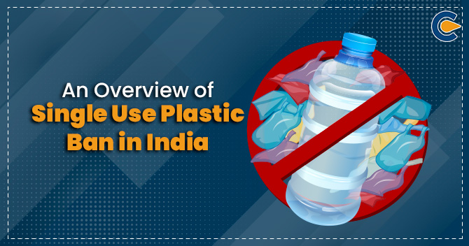 Overview of Single Use Plastic Ban in India