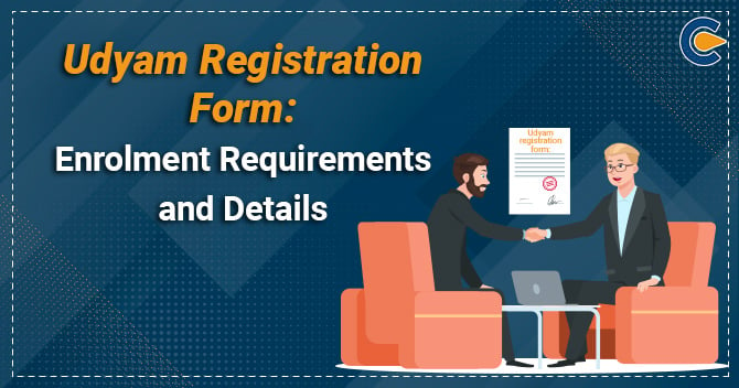 Udyam registration form: Enrolment Requirements and Details