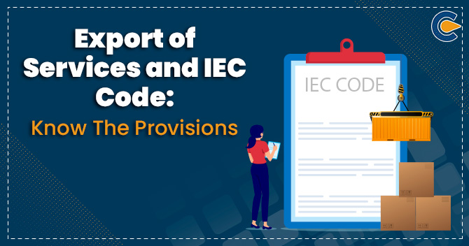 Export of Services and IEC Code: Know the provisions