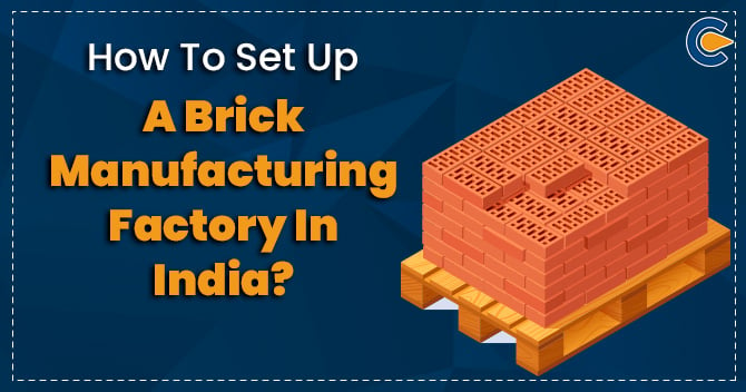 How ToSet Up A Brick Manufacturing Factory In India?