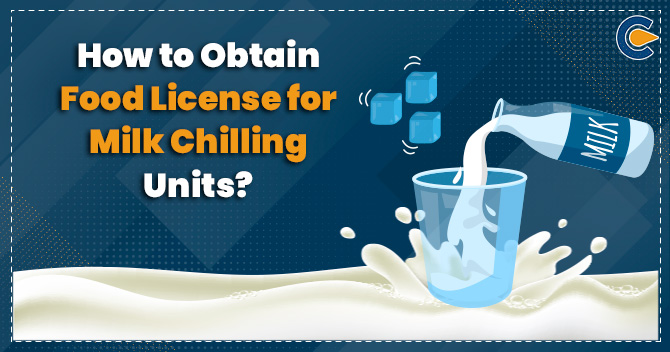 How to Obtain Food License for Milk Chilling Units?