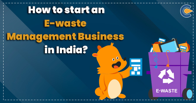 How to start an E-waste Management Business in India?