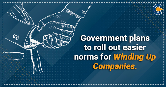 Government plans to roll out easier norms for winding up companies