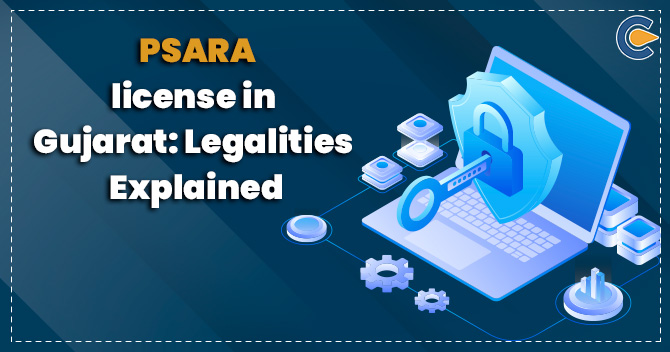 PSARA license in Gujarat: Legalities Explained