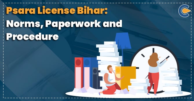 Psara License Bihar: Norms, Paperwork and Procedure